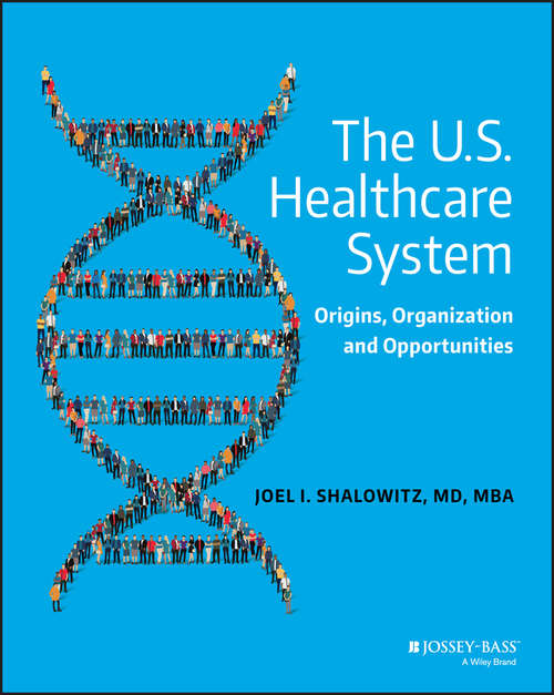 Book cover of The U.S. Healthcare System: Origins, Organization and Opportunities