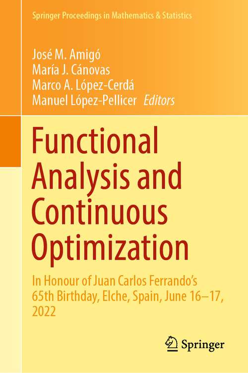 Book cover of Functional Analysis and Continuous Optimization: In Honour of Juan Carlos Ferrando's 65th Birthday, Elche, Spain, June 16–17, 2022 (1st ed. 2023) (Springer Proceedings in Mathematics & Statistics #424)