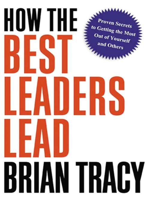 Book cover of How the Best Leaders Lead: Proven Secrets to Getting the Most Out of Yourself and Others