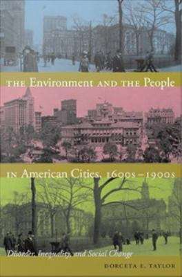 Book cover of The Environment and the People in American Cities, 1600s-1900s: Disorder, Inequality, and Social Change