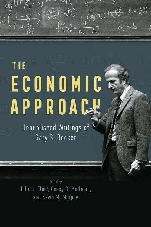 Book cover of The Economic Approach: Unpublished Writings of Gary S. Becker