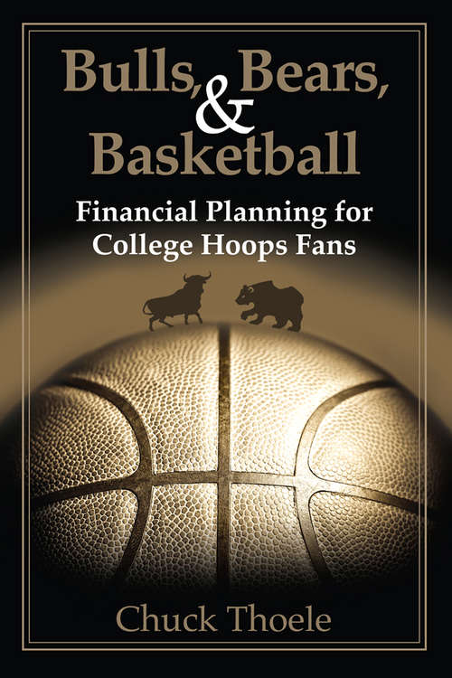 Book cover of Bulls, Bears, & Basketball: Financial Planning for College Hoops Fans (Bulls, Bears, And Basketball Ser.)