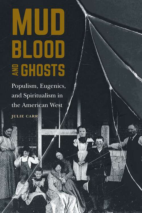 Book cover of Mud, Blood, and Ghosts: Populism, Eugenics, and Spiritualism in the American West