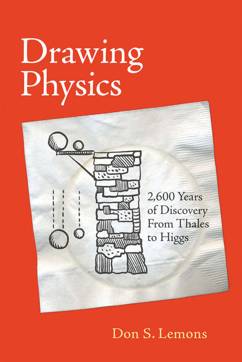 Book cover of Drawing Physics: 2,600 Years of Discovery from Thales to Higgs