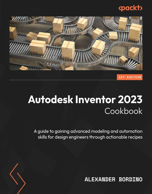 Book cover of Autodesk Inventor 2023 Cookbook: A guide to gaining advanced modeling and automation skills for design engineers through actionable recipes