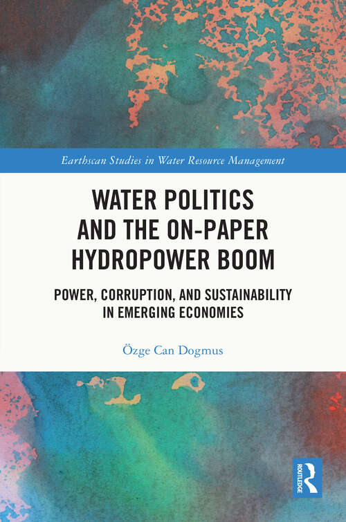 Book cover of Water Politics and the On-Paper Hydropower Boom: Power, Corruption, and Sustainability in Emerging Economies (Earthscan Studies in Water Resource Management)