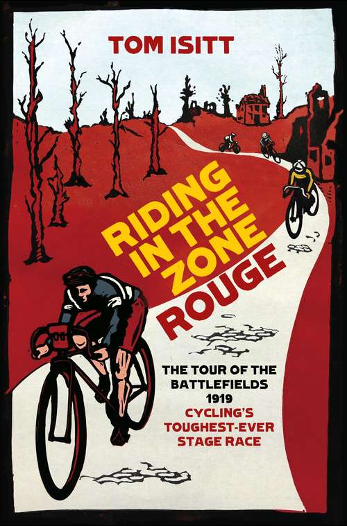 Book cover of Riding in the Zone Rouge: The Tour of the Battlefields 1919  Cyclings Toughest-Ever Stage Race