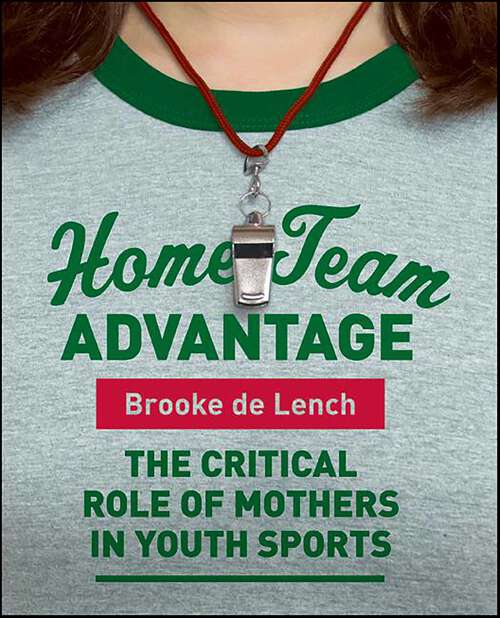 Book cover of Home Team Advantage: The Critical Role of Mothers in Youth Sports