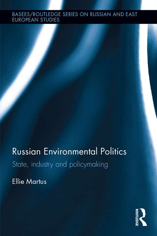 Book cover of Russian Environmental Politics: State, Industry and Policymaking (BASEES/Routledge Series on Russian and East European Studies)