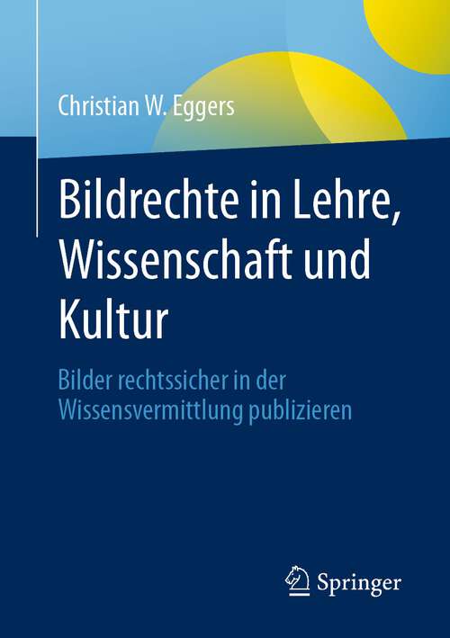 Book cover of Bildrechte in Lehre, Wissenschaft und Kultur: Bilder rechtssicher in der Wissensvermittlung publizieren (1. Aufl. 2022)