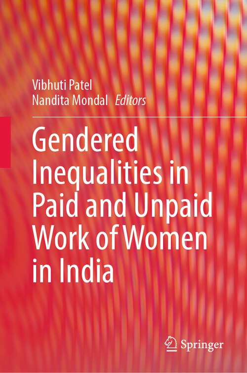 Book cover of Gendered Inequalities in Paid and Unpaid Work of Women in India (1st ed. 2022)