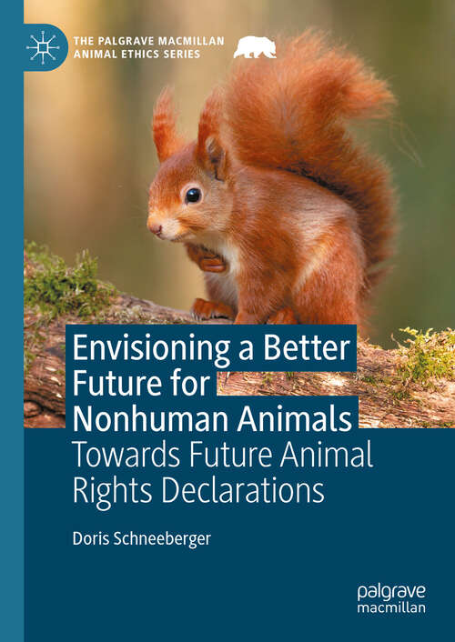 Book cover of Envisioning a Better Future for Nonhuman Animals: Towards Future Animal Rights Declarations (The Palgrave Macmillan Animal Ethics Series)