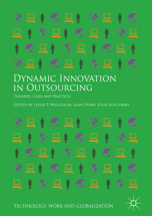 Book cover of Dynamic Innovation in Outsourcing: Theories, Cases And Practices (1st ed. 2018) (Technology, Work And Globalization Ser.)