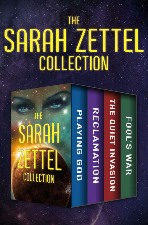 Book cover of The Sarah Zettel Collection: Playing God, Reclamation, The Quiet Invasion, and Fool's War (Digital Original)