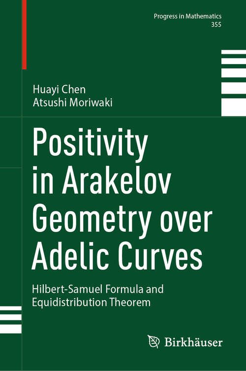 Book cover of Positivity in Arakelov Geometry over Adelic Curves: Hilbert-Samuel Formula and Equidistribution Theorem (2024) (Progress in Mathematics #355)