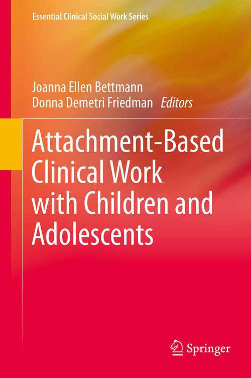 Book cover of Attachment-Based Clinical Work with Children and Adolescents (Essential Clinical Social Work Series)