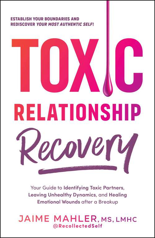 Book cover of Toxic Relationship Recovery: Your Guide to Identifying Toxic Partners, Leaving Unhealthy Dynamics, and Healing Emotional Wounds after a Breakup