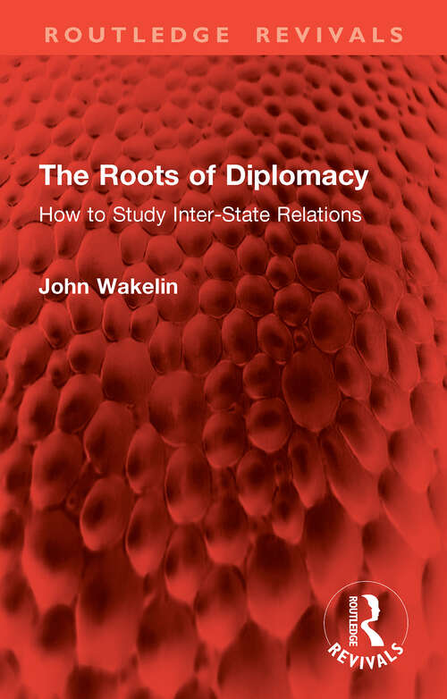 Book cover of The Roots of Diplomacy: How to Study Inter-State Relations (1) (Routledge Revivals)