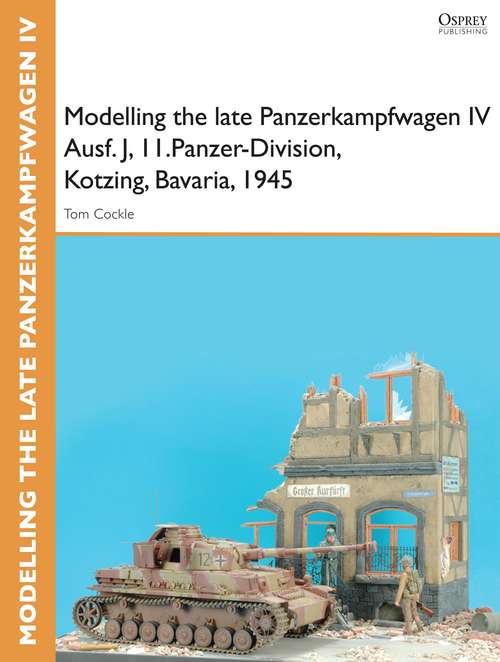 Book cover of Modelling the late Panzerkampfwagen IV Ausf. J, II.Panzer-Division, Kotzing, Bavaria, 1945