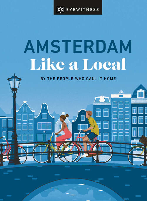 Book cover of Amsterdam Like a Local: By the People Who Call It Home (Local Travel Guide)