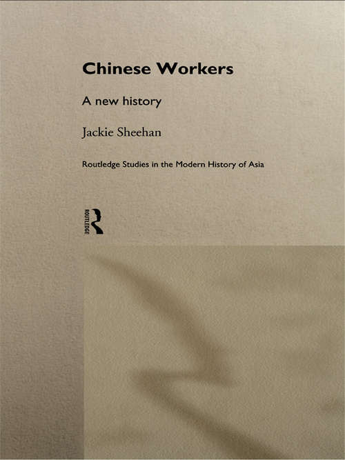 Book cover of Chinese Workers: A New History (Routledge Studies in the Modern History of Asia: No.2)