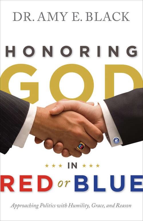Book cover of Honoring God in Red or Blue: Approaching Politics with Humility, Grace, and Reason (New Edition)