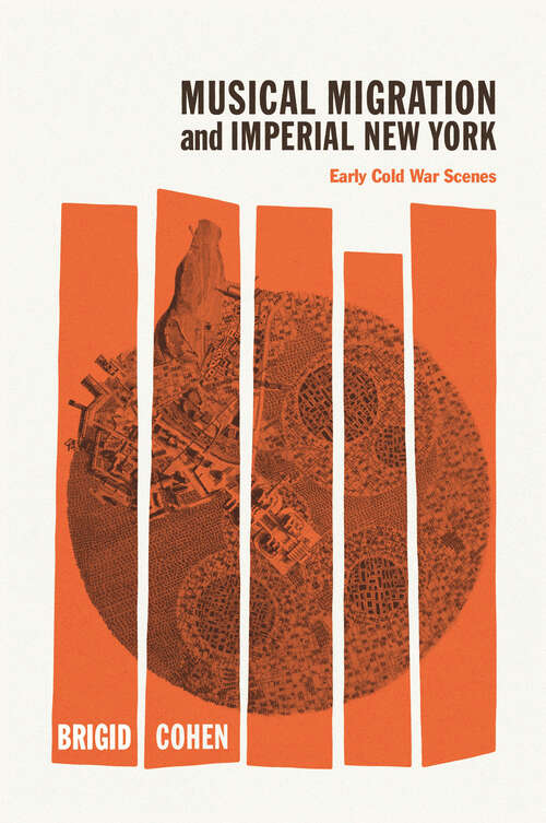 Book cover of Musical Migration and Imperial New York: Early Cold War Scenes (New Material Histories of Music)