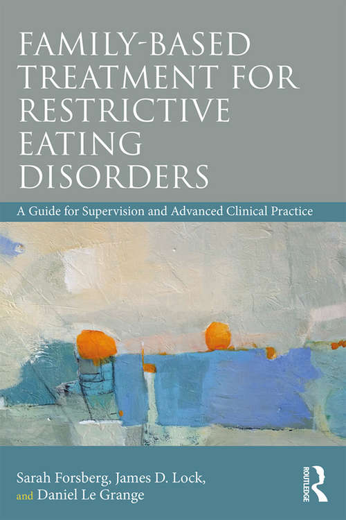 Book cover of Family Based Treatment for Restrictive Eating Disorders: A Guide for Supervision and Advanced Clinical Practice