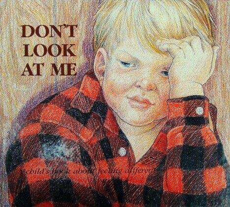 Book cover of Don't Look at Me: A Child's Book about Feeling Different