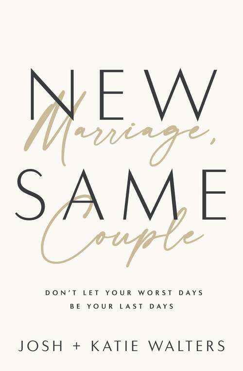 Book cover of New Marriage, Same Couple: Don't Let Your Worst Days Be Your Last Days
