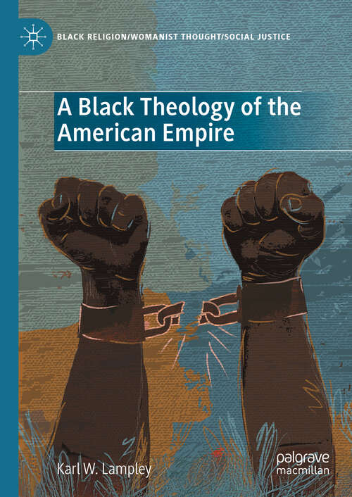 Book cover of A Black Theology of the American Empire (Black Religion/Womanist Thought/Social Justice)