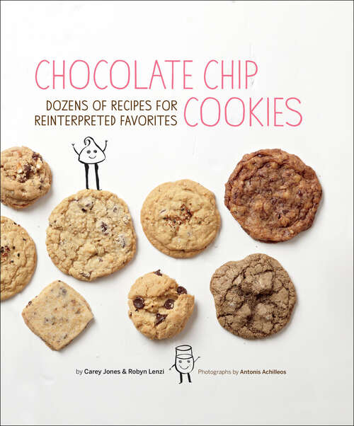 Book cover of Chocolate Chip Cookies: Dozens of Recipes for Reinterpreted Favorites
