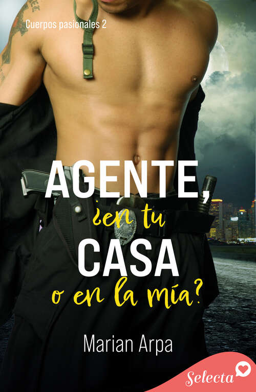 Book cover of Agente, ¿en tu casa o en la mía? (Cuerpos pasionales: Volumen 2)