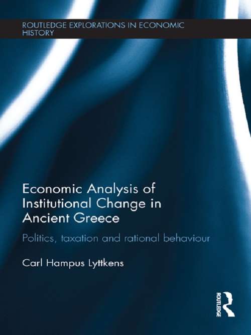 Book cover of Economic Analysis of Institutional Change in Ancient Greece: Politics, Taxation and Rational Behaviour (Routledge Explorations in Economic History)