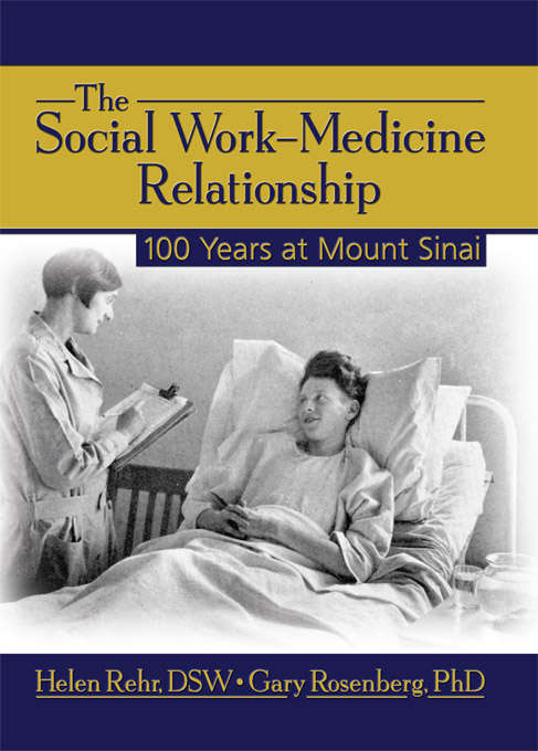 Book cover of The Social Work-Medicine Relationship: 100 Years at Mount Sinai