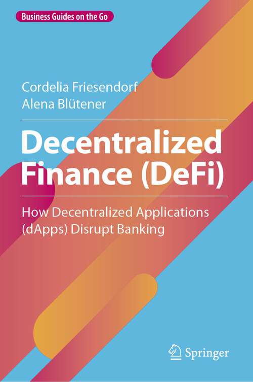 Book cover of Decentralized Finance: How Decentralized Applications (dApps) Disrupt Banking (1st ed. 2023) (Business Guides on the Go)