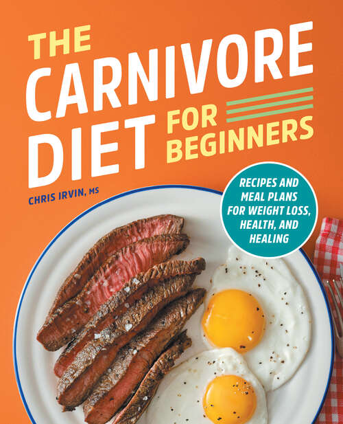 Book cover of The Carnivore Diet for Beginners: Recipes and Meal Plans for Weight Loss, Health, and Healing