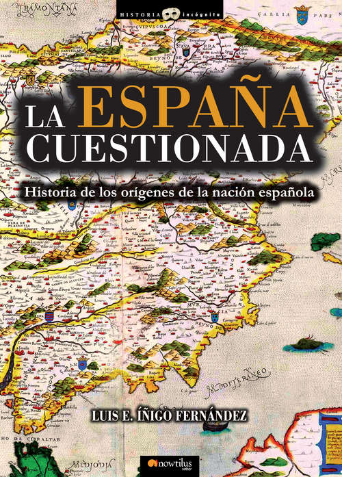 Book cover of La España cuestionada (Historia Incógnita)