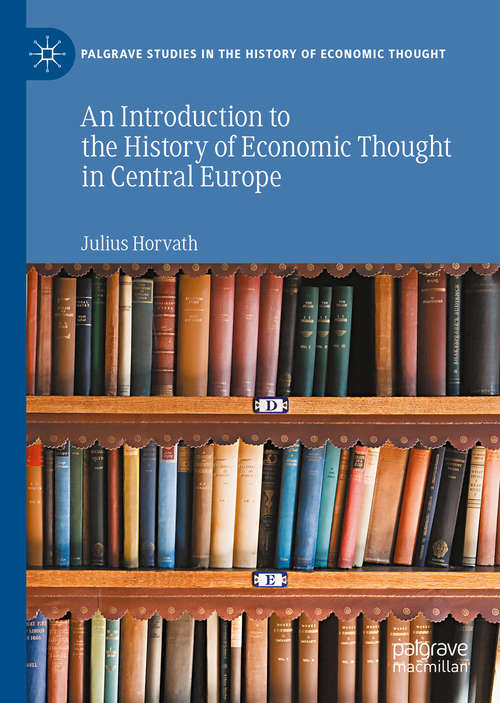 Book cover of An Introduction to the History of Economic Thought in Central Europe (1st ed. 2020) (Palgrave Studies in the History of Economic Thought)