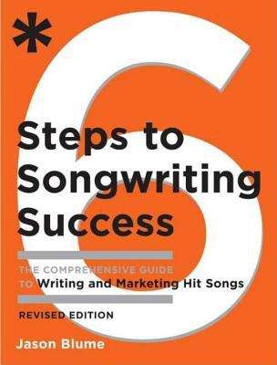Book cover of 6 Steps to Songwriting Success: The Comprehensive Guide to Writing and Marketing Hit Songs (Revised & Expanded Edition)