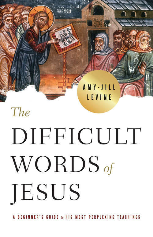 Book cover of The Difficult Words of Jesus: A Beginner's Guide to His Most Perplexing Teachings (The Difficult Words of Jesus)