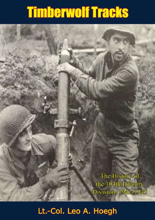 Book cover of Timberwolf Tracks: The History of the 104th Infantry Division, 1942-1945