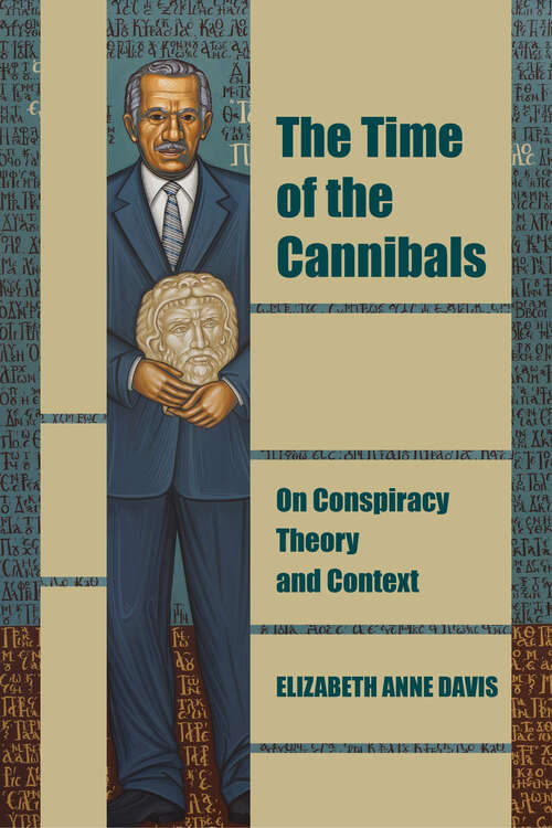 Book cover of The Time of the Cannibals: On Conspiracy Theory and Context (Thinking from Elsewhere)