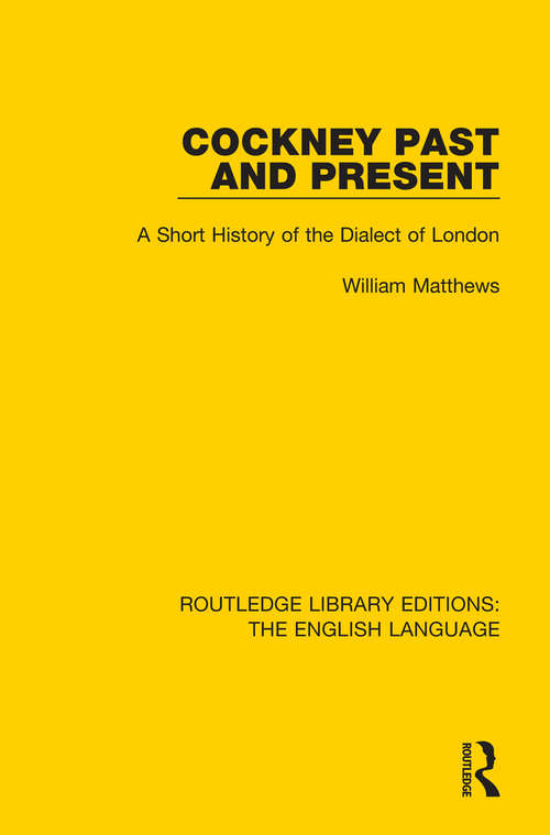 Book cover of Cockney Past and Present: A Short History of the Dialect of London (Routledge Library Editions: The English Language #17)