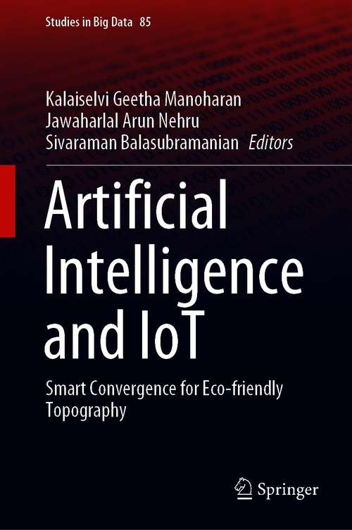 Book cover of Artificial Intelligence and IoT: Smart Convergence for Eco-friendly Topography (1st ed. 2021) (Studies in Big Data #85)