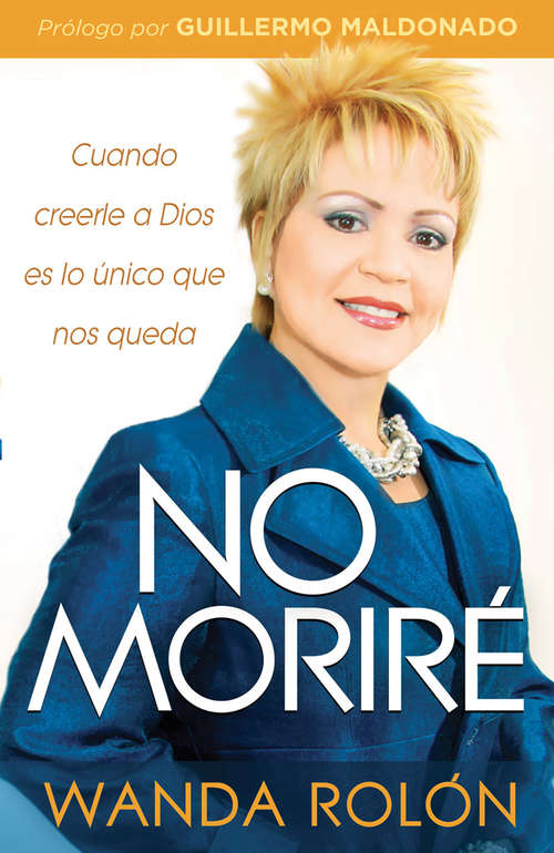 Book cover of No Moriré: Cuando creerle a Dios es lo único que nos queda en la vida