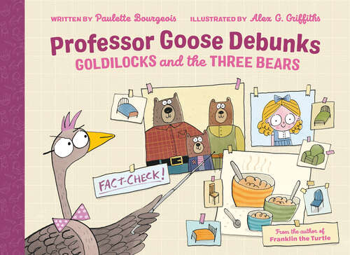 Book cover of Professor Goose Debunks Goldilocks and the Three Bears (Professor Goose Debunks Fairy Tales #1)
