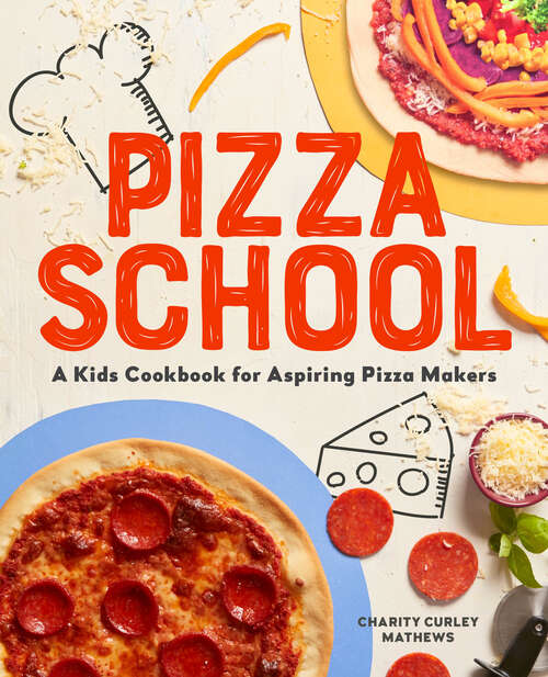 Book cover of Pizza School: A Kids' Cookbook for Aspiring Pizza Makers