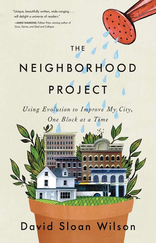 Book cover of The Neighborhood Project: Using Evolution to Improve My City, One Block at a Time