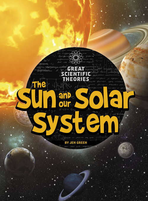 Book cover of The Sun and Our Solar System (Great Scientific Theories Ser.)